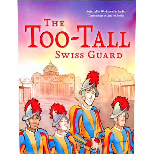Michelle Widmer-Schultz,Andrea Pavlat The Too-Tall Swiss Guard