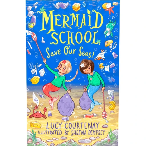 Lucy Courtenay,Sheena Dempsey Mermaid School: Save Our Seas! (5)
