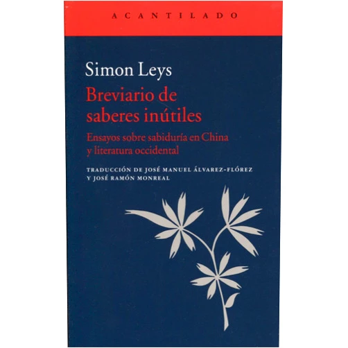 Spanish Edition by Simon Leys (Author), José Ramón Monreal Salvador (Translator) Breviario de saberes inútiles: Ensayos sobre sabiduría en China y literatura occidental