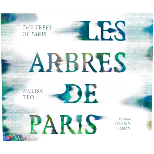 Melisa Teo,Philippa Richmond,Sylvain Tesson Les arbres de Paris