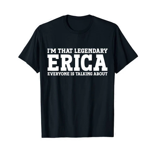 Erica Gifts Tee Women Girl Name Birthday Gifts Erica Personal Name Women Girl Funny Erica T-Shirt