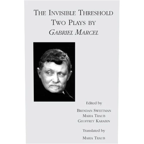 By Gabriel Marcel (Author), Brendan Sweetman (Editor), Geoffrey Karabin (Editor), Maria Traub (Translator) & 1 more The Invisible Threshold: Two Plays by Gabriel Marcel