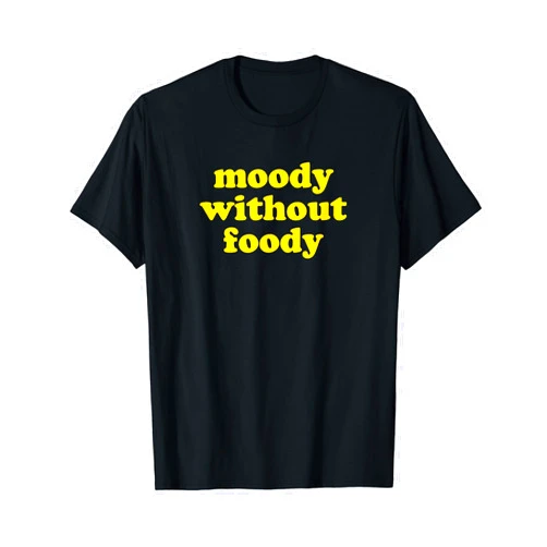 Moody Without Foody - Funny Hungry Gag Gift T-Shirt
