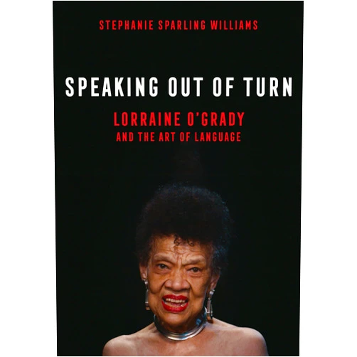 By Stephanie Sparling Williams (Author) Speaking Out of Turn: Lorraine O'Grady and the Art of Language