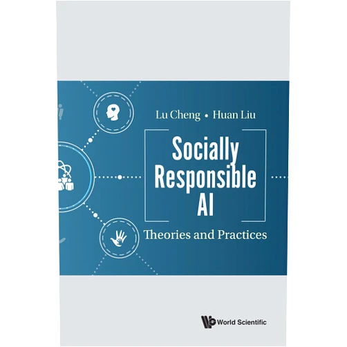 By Lu Cheng (Author), Huan Liu (Author) Format: Kindle Edition Socially Responsible AI: Theories and Practices