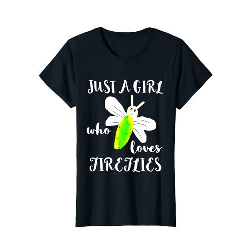 Funny Firefly Bugs Insects Fireflies Gifts Just A Girl Who Loves Fireflies Lightning Bugs Firefly Shirt T-Shirt