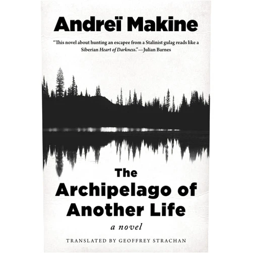 Andreï Makine,Geoffrey Strachan The Archipelago of Another Life: A Novel