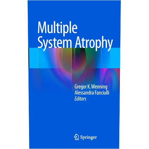 Gregor K. Wenning,Alessandra Fanciulli Multiple System Atrophy