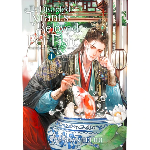 Xue Shan Fei Hu,Ryoplica,Changle,Kura The Disabled Tyrant's Beloved Pet Fish: Canji Baojun De Zhangxin Yu Chong (Novel) Vol. 1