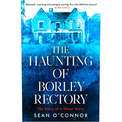 By Sean O'Connor (Author) The Haunting of Borley Rectory: The Story of a Ghost Story