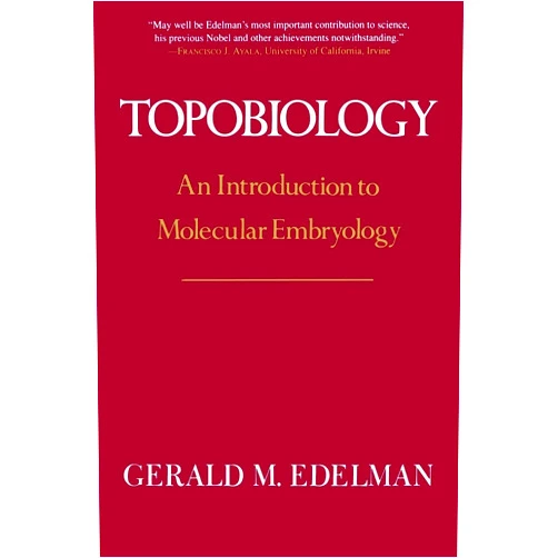 Gerald M. Edelman Topobiology: An Introduction To Molecular Embryology