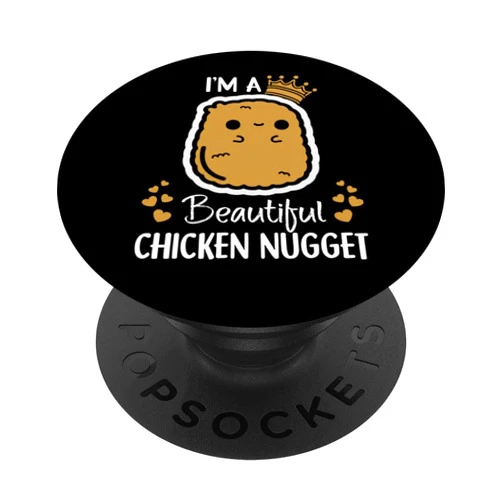 Funny Chicken Nugget Gift I'm a Beautiful chicken nugget Nug Life PopSockets PopGrip: Swappable Grip for Phones & Tablets PopSockets Adhesive PopGrip