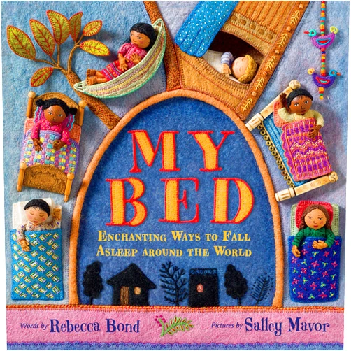 By Rebecca Bond (Author), Salley Mavor (Illustrator) My Bed: Enchanting Ways to Fall Asleep Around the World