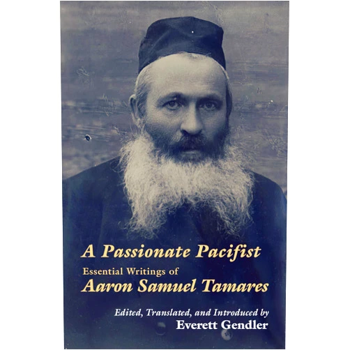 By Aaron Tamares (Author), Everett Gendler (Translator), Ri Turner (Translator) & 0 more Format: Kindle Edition A Passionate Pacifist: Essential Writings of Aaron Samuel Tamares (Jewish Arguments)