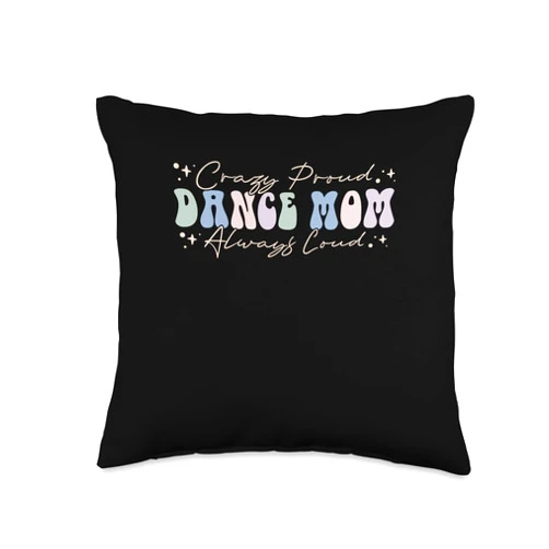 Dancing Gifts for Dacers Crazy Proud Always Loud Dance Mom Throw Pillow, 16x16, Multicolor