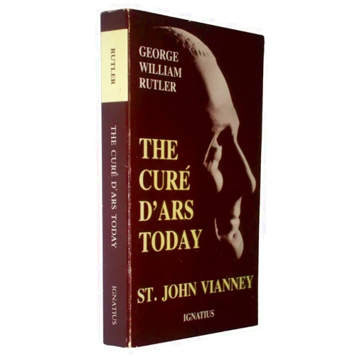 By Fr. George Rutler (Author) Cure D'Ars Today: St. John Vianney