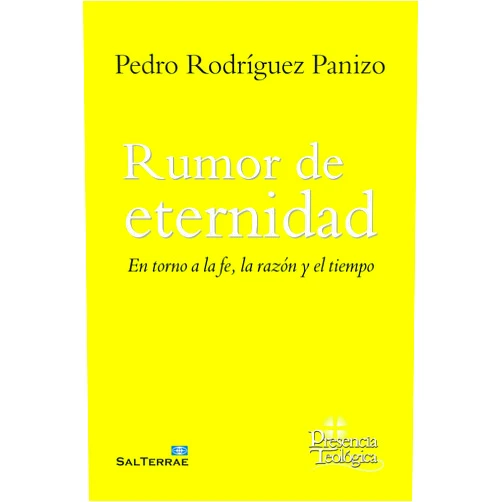 Pedro Rodríguez Panizo Rumor de eternidad: En torno a la fe, la razón y el tiempo