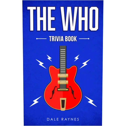 Dale Raynes The Who Trivia Book: Uncover The History & Facts Every Fan Needs To Know!