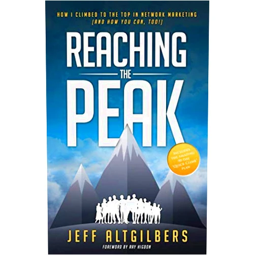 Jeff Altgilbers,Ray Higdon Reaching the Peak: How I Climbed to the Top in Network Marketing (and How You Can Too!)