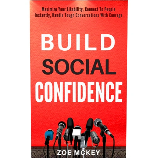 Zoe McKey Build Social Confidence: Maximize Your Likability, Connect To People Instantly, Handle Tough Conversations With Courage (Cognitive Development)