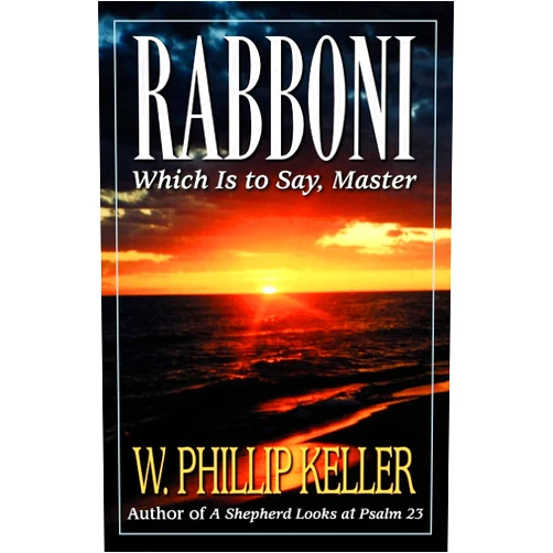 W. Phillip Keller Rabboni: Which Is to Say, Master