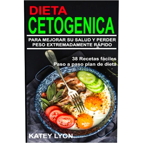 Katey Lyon Dieta Cetogénica Aprenda A Utilizar la dieta cetogénica para Mejorar Su salud y perder peso extremadamente rápido ! (Spanish Edition)