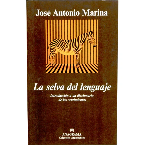 Spanish Edition by José Antonio Marina (Author) La selva del lenguaje: Introducción a un diccionario de los sentimientos