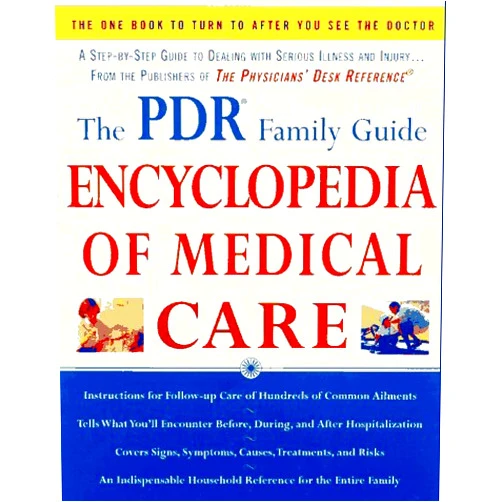 Physicians' Desk Reference The PDR Family Guide Encyclopedia of Medical Care: The Complete Home Reference to Over 350 Medical Problems and Procedures from the Publishers of The ... Desk Reference® (Family Medical Guides)
