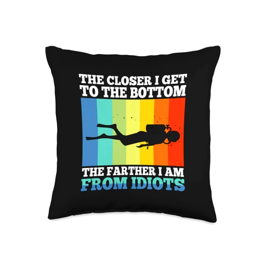 Qoreal reef snorkeling Scuba Dive The Closer i get to The Bottom The Farther i am from Idiots Throw Pillow, 16x16, Multicolor