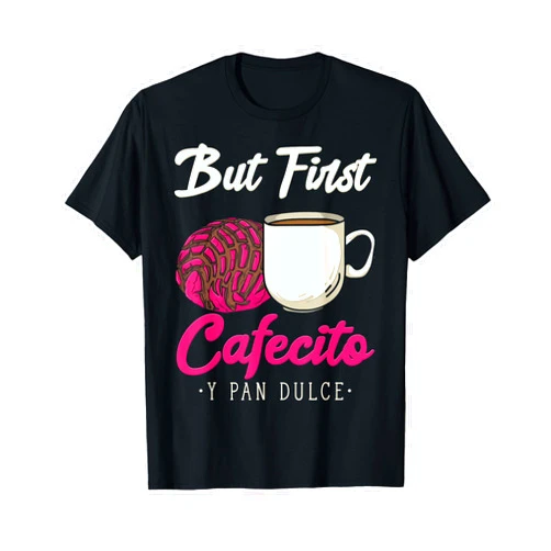 Hilarious Funny Spanish Pun Retruécano Gift Ideas But First Cafecito Funny Conchas and Coffee Retruécano T-Shirt