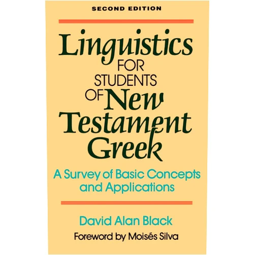 David Alan Black,Moisés Silva Linguistics for Students of New Testament Greek: A Survey of Basic Concepts and Applications