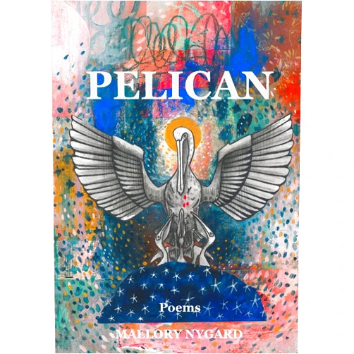 Mallory Nygard,Marie Trotter,Lauren O'Neill Pelican: Poems