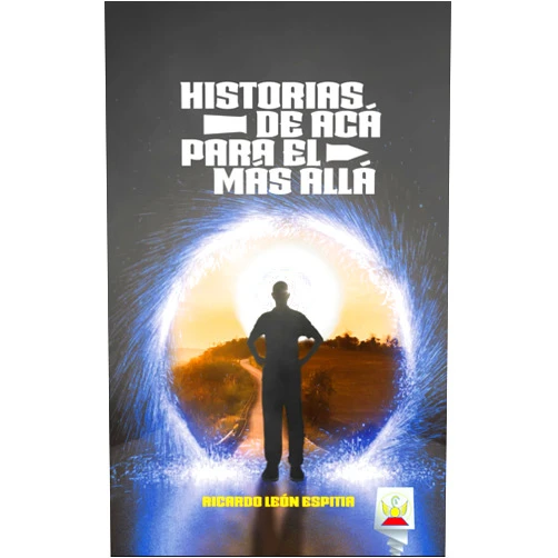 RICARDO LEÓN ESPITIA HISTORIAS DE ACÁ PARA EL MÁS ALLÁ (RICARDO LEÓN ESPITIA) (Spanish Edition)