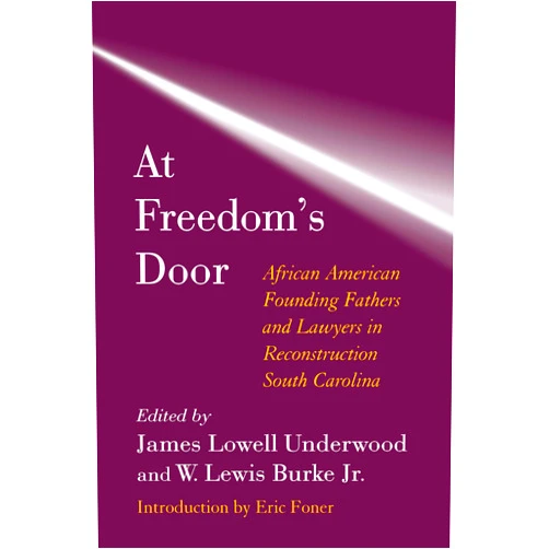 By James Lowell Underwood (Author, Editor), W. Lewis Burke Jr. (Author, Editor), Eric Foner (Author, Introduction) & 0 more Format: Kindle Edition At Freedom's Door: African American Founding Fathers and Lawyers in Reconstruction South Carolina