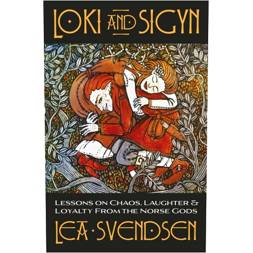 Lea Svendsen,Mortellus Loki and Sigyn: Lessons on Chaos, Laughter & Loyalty from the Norse Gods
