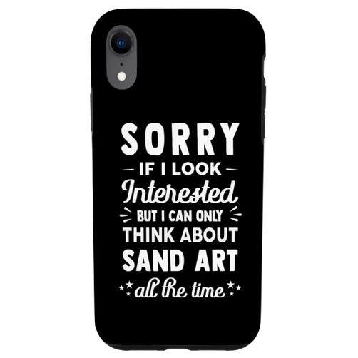 Cool Fine Art - Creation - Hobbies Stuff Sorry If I Look Interested - Think About Sand Art Funny Case for iPhone XR