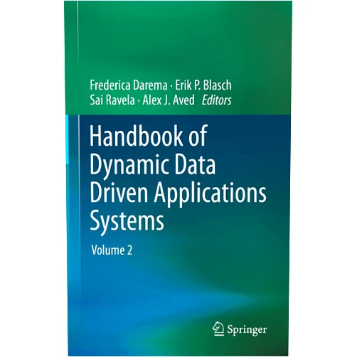 Frederica Darema,Erik P. Blasch,Sai Ravela,Alex J. Aved Handbook of Dynamic Data Driven Applications Systems: Volume 2