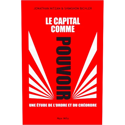 French Edition by Jonathan Nitzan (Author), Shimshon Bichler (Author), VINCENT GUILLIN (Translator) & 0 more Format: Kindle Edition Le capital comme pouvoir: Une étude de l’ordre et du créordre - Essais - documents (L'Inconnu) (French Edition)