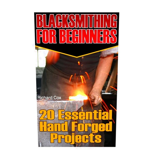 By Richard Cox (Author) Blacksmithing For Beginners: 20 Essential Hand Forged Projects: (Blacksmith, How To Blacksmith, How To Blacksmithing, Metal Work, Knife Making, ... (Blacksmithing And Knifemaking)