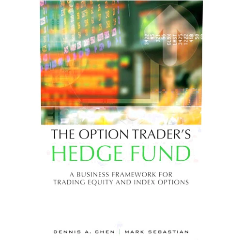 By Dennis Chen (Author), Mark Sebastian (Author) The Option Trader's Hedge Fund: A Business Framework for Trading Equity and Index Options