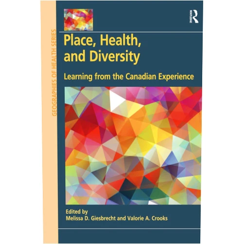 By Valorie A. Crooks (Editor), Melissa D. Giesbrecht (Editor) Place, Health, and Diversity (Geographies of Health Series)