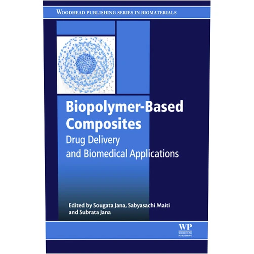 Sougata Jana,Sabyasachi Maiti,Subrata Jana Biopolymer-Based Composites: Drug Delivery and Biomedical Applications (Woodhead Publishing Series in Biomaterials)