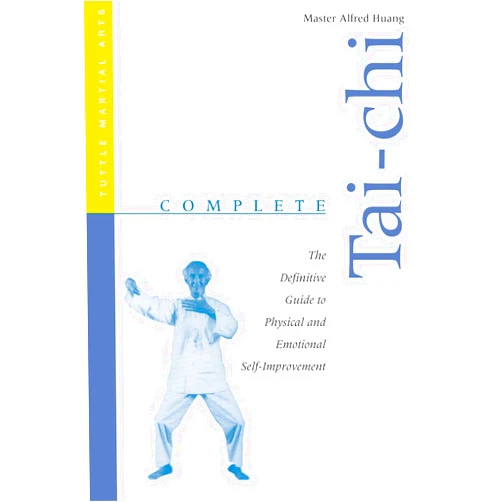 By Alfred Huang (Author) Complete Tai-Chi: The Definitive Guide to Physical and Emotional Self-Improvement