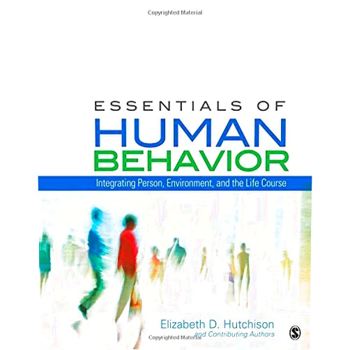 Elizabeth D. Hutchison Essentials of Human Behavior: Integrating Person, Environment, and the Life Course