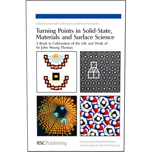 Kenneth D M Harris,Peter P Edwards Turning Points in Solid-State, Materials and Surface Science: A Book in Celebration of the Life and Work of Sir John Meurig Thomas