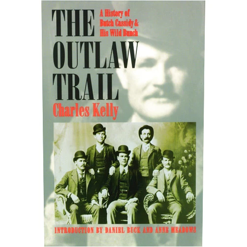 Charles Kelly,Anne Meadows,Dan Buck The Outlaw Trail: A History of Butch Cassidy and His Wild Bunch