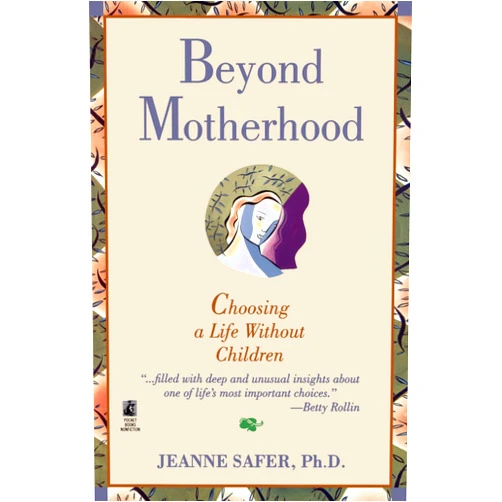 Middle English Edition by Safer (Author) Beyond Motherhood: Choosing a Life Without Children by Jeanne Safer (1-Feb-1996) Paperback