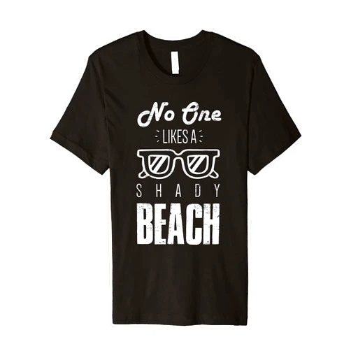 Cool Ocean Vacation Sailing Cruise Ship Surf Swim No One Likes A Shady Beach Funny Sunglasses Summer Gifts Premium T-Shirt