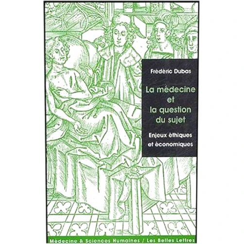 Frederic Dubas La Medecine Et La Question Du Sujet: Enjeux Ethiques Et Economiques (Medecine & Sciences Humaines) (French Edition)