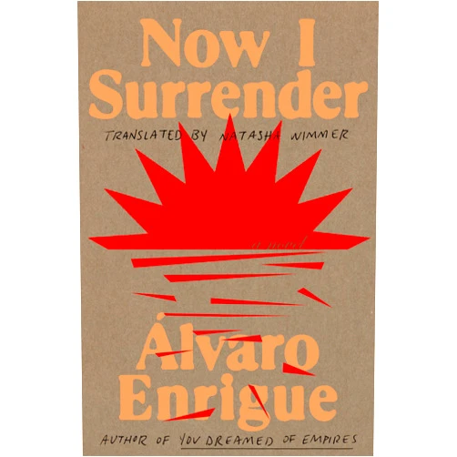 By Álvaro Enrigue (Author), Natasha Wimmer (Translator) Format: Kindle Edition Now I Surrender: A Novel